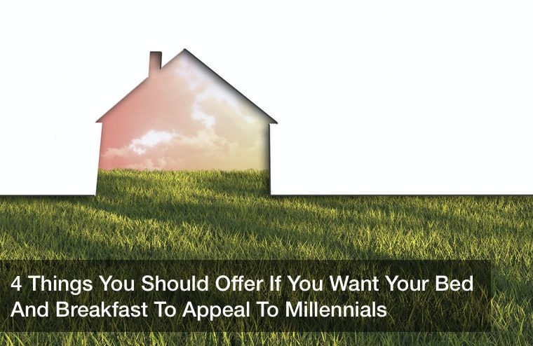 4 Things You Should Offer If You Want Your Bed And Breakfast To Appeal To Millennials