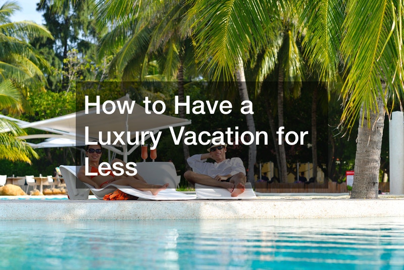 How to Have a Luxury Vacation for Less