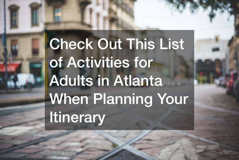 Check Out This List of Activities for Adults in Atlanta When Planning Your Itinerary