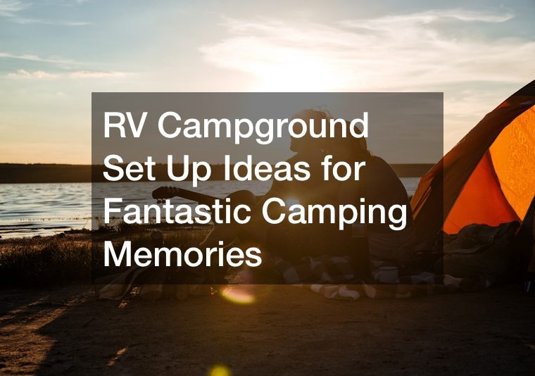 RV Campground Set Up Ideas for Fantastic Camping Memories