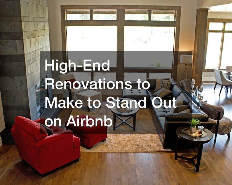 High-End Renovations to Make to Stand Out on Airbnb