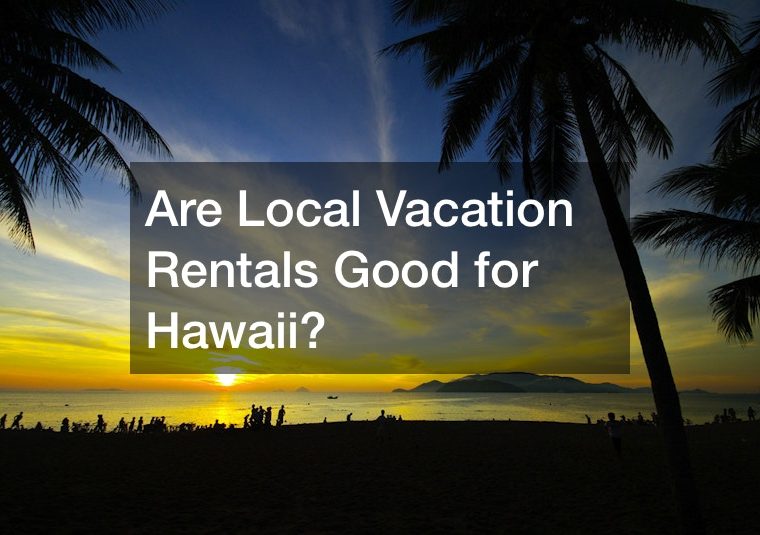 Are Local Vacation Rentals Good for Hawaii?
