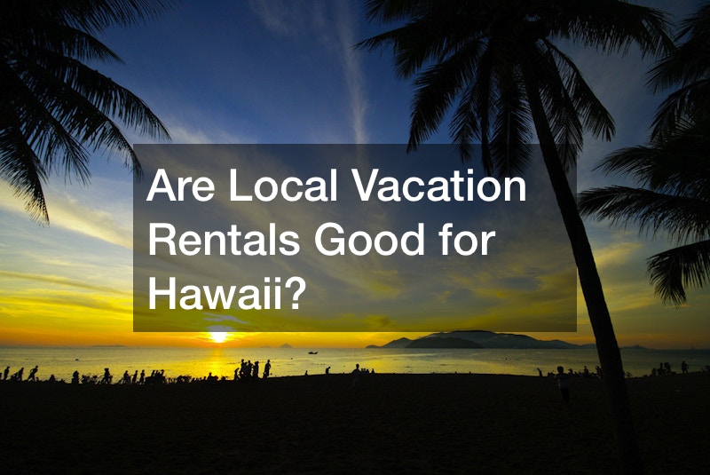 Are Local Vacation Rentals Good for Hawaii?