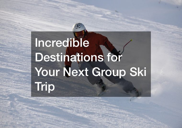 Incredible Destinations for Your Next Group Ski Trip
