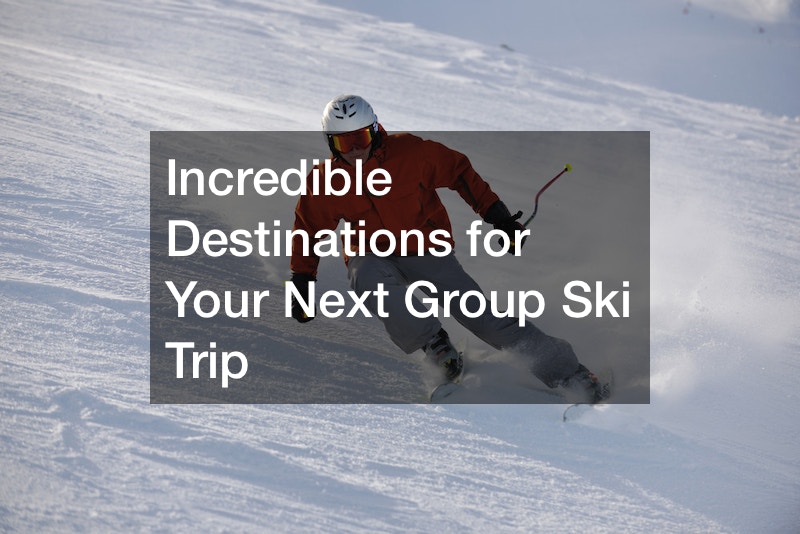 Incredible Destinations for Your Next Group Ski Trip