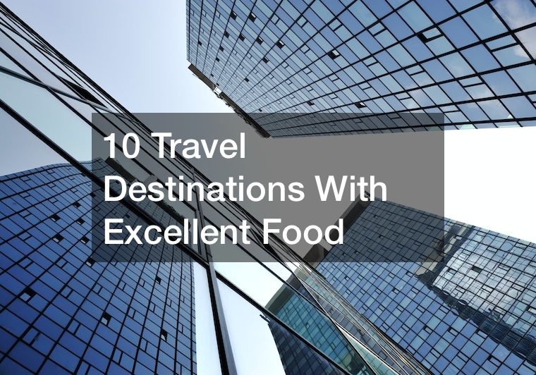 10 Travel Destinations With Excellent Food