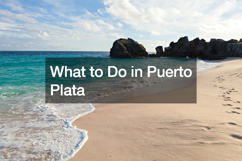 What to Do in Puerto Plata