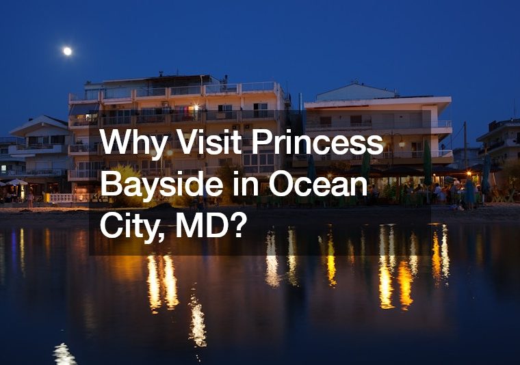 Why Visit Princess Bayside in Ocean City, MD?