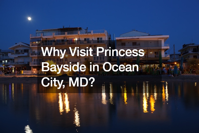 Why Visit Princess Bayside in Ocean City, MD?