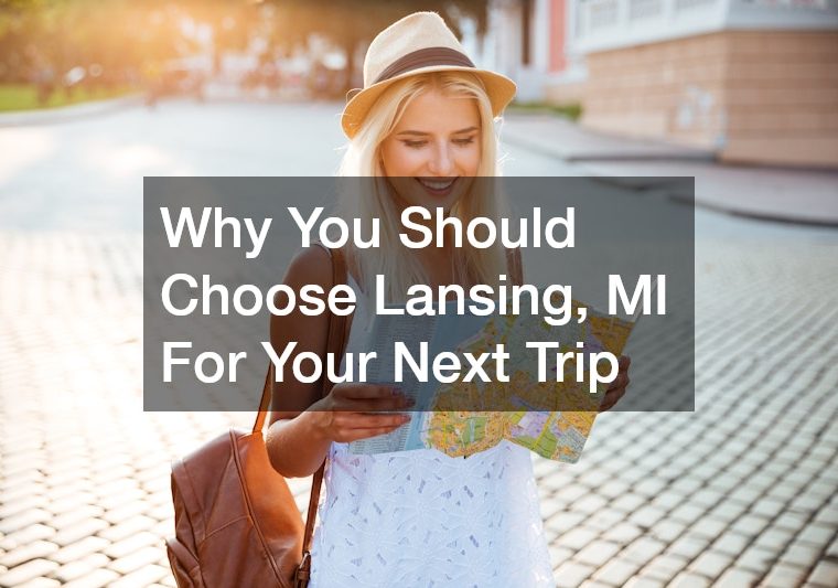 Why You Should Choose Lansing, MI For Your Next Trip