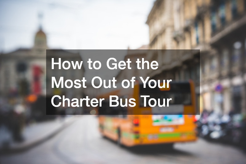 How to Get the Most Out of Your Charter Bus Tour