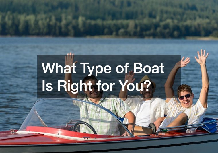 What Type of Boat Is Right for You?