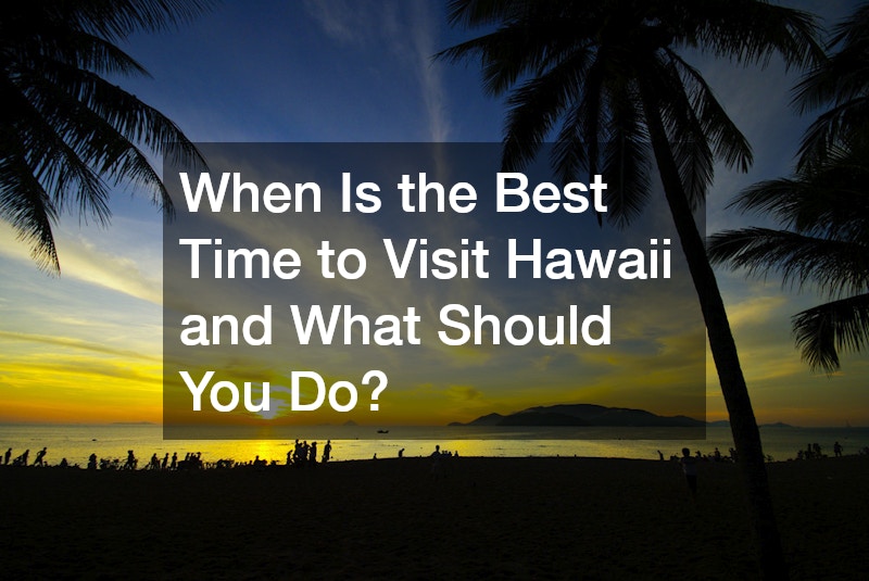 When Is the Best Time to Visit Hawaii and What Should You Do?